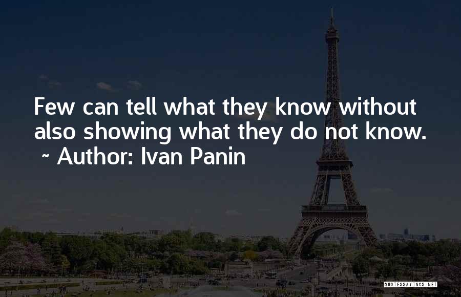 Ivan Panin Quotes: Few Can Tell What They Know Without Also Showing What They Do Not Know.