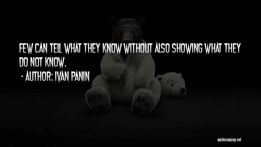 Ivan Panin Quotes: Few Can Tell What They Know Without Also Showing What They Do Not Know.