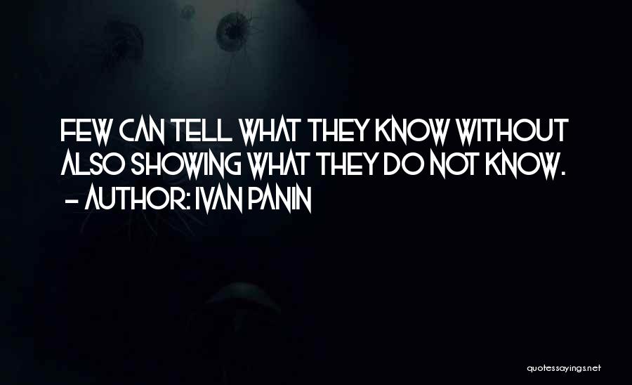 Ivan Panin Quotes: Few Can Tell What They Know Without Also Showing What They Do Not Know.