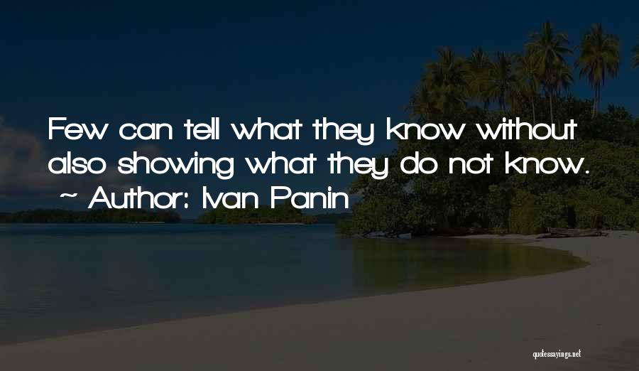 Ivan Panin Quotes: Few Can Tell What They Know Without Also Showing What They Do Not Know.