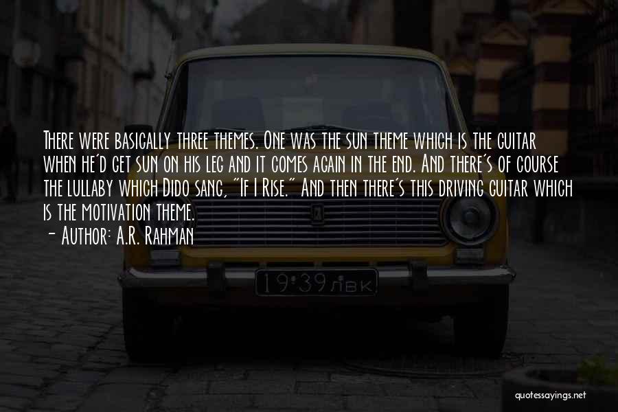 A.R. Rahman Quotes: There Were Basically Three Themes. One Was The Sun Theme Which Is The Guitar When He'd Get Sun On His