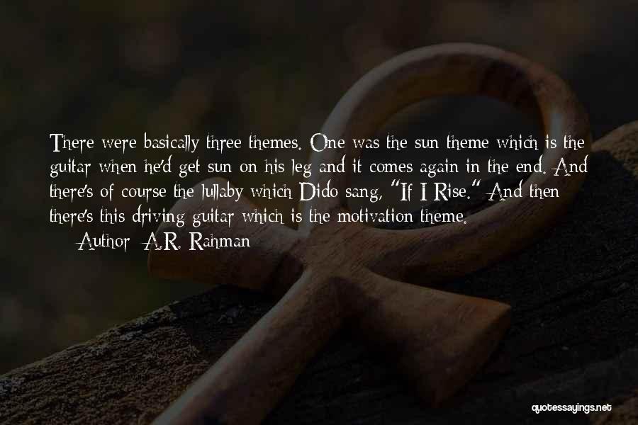 A.R. Rahman Quotes: There Were Basically Three Themes. One Was The Sun Theme Which Is The Guitar When He'd Get Sun On His