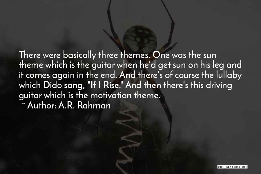 A.R. Rahman Quotes: There Were Basically Three Themes. One Was The Sun Theme Which Is The Guitar When He'd Get Sun On His