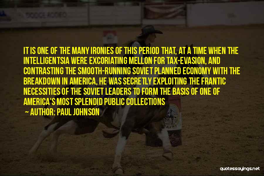 Paul Johnson Quotes: It Is One Of The Many Ironies Of This Period That, At A Time When The Intelligentsia Were Excoriating Mellon