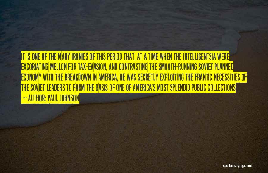 Paul Johnson Quotes: It Is One Of The Many Ironies Of This Period That, At A Time When The Intelligentsia Were Excoriating Mellon