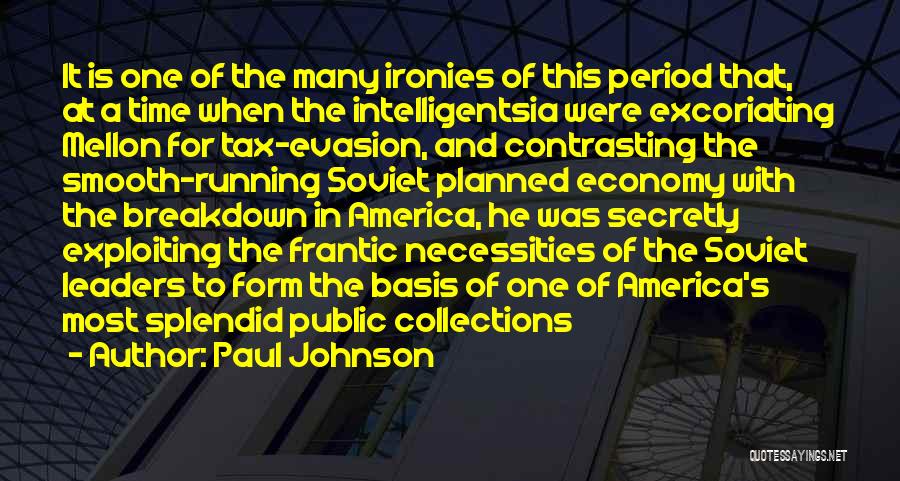 Paul Johnson Quotes: It Is One Of The Many Ironies Of This Period That, At A Time When The Intelligentsia Were Excoriating Mellon