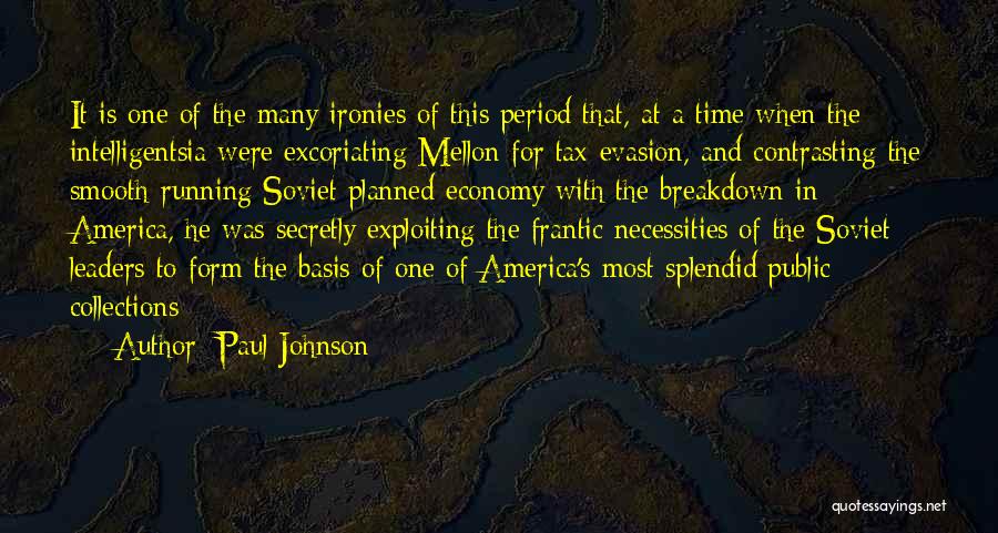 Paul Johnson Quotes: It Is One Of The Many Ironies Of This Period That, At A Time When The Intelligentsia Were Excoriating Mellon