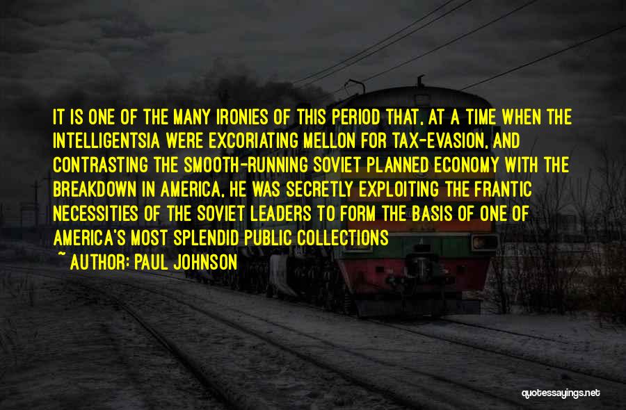 Paul Johnson Quotes: It Is One Of The Many Ironies Of This Period That, At A Time When The Intelligentsia Were Excoriating Mellon