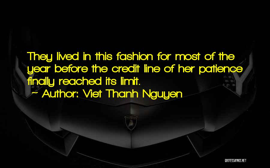 Viet Thanh Nguyen Quotes: They Lived In This Fashion For Most Of The Year Before The Credit Line Of Her Patience Finally Reached Its