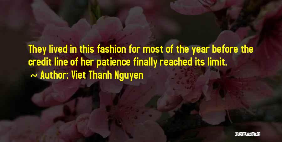 Viet Thanh Nguyen Quotes: They Lived In This Fashion For Most Of The Year Before The Credit Line Of Her Patience Finally Reached Its