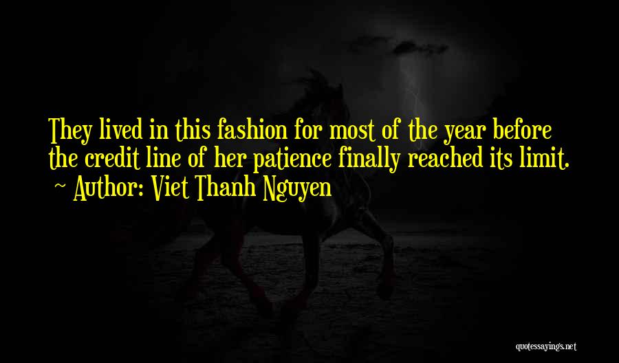 Viet Thanh Nguyen Quotes: They Lived In This Fashion For Most Of The Year Before The Credit Line Of Her Patience Finally Reached Its