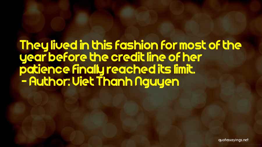 Viet Thanh Nguyen Quotes: They Lived In This Fashion For Most Of The Year Before The Credit Line Of Her Patience Finally Reached Its