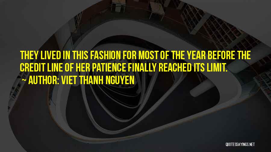 Viet Thanh Nguyen Quotes: They Lived In This Fashion For Most Of The Year Before The Credit Line Of Her Patience Finally Reached Its