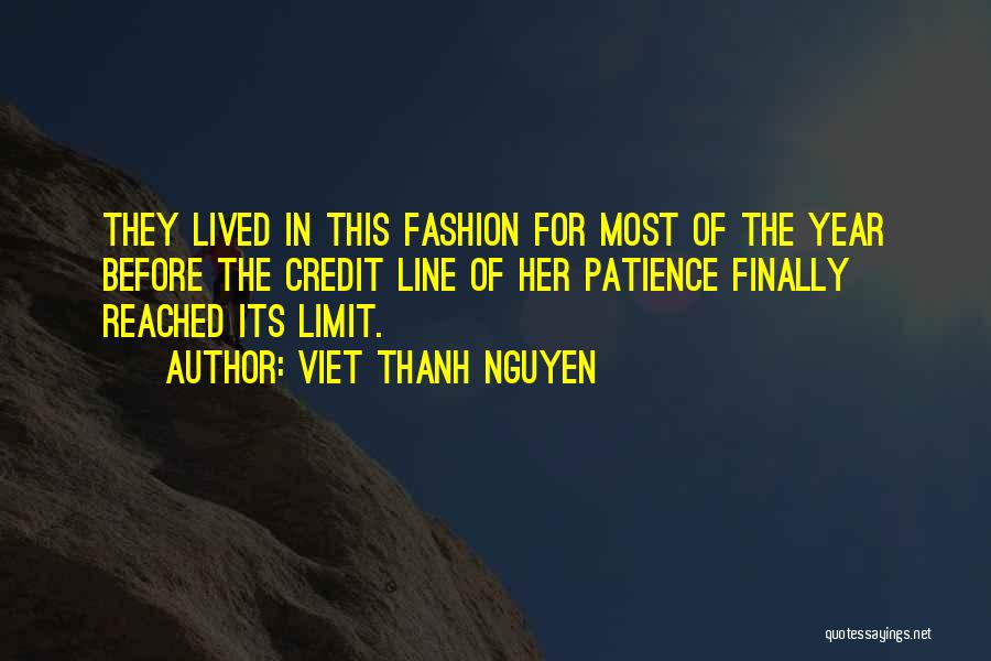 Viet Thanh Nguyen Quotes: They Lived In This Fashion For Most Of The Year Before The Credit Line Of Her Patience Finally Reached Its