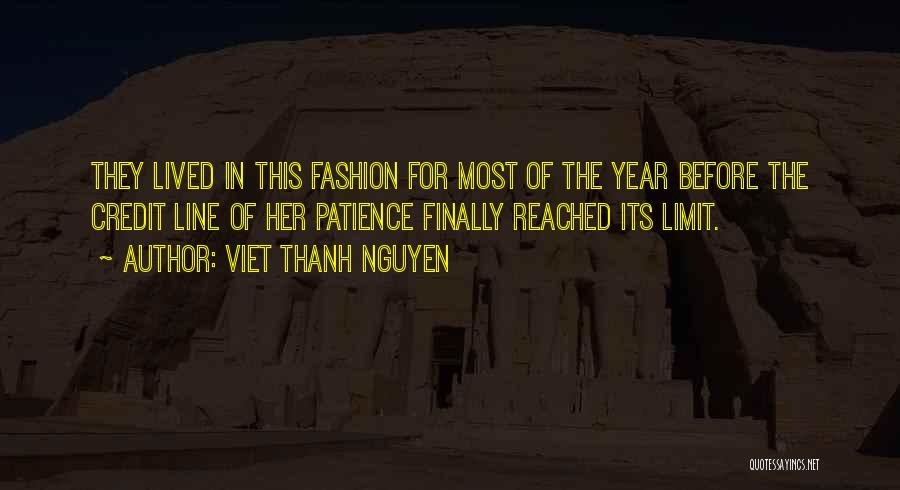 Viet Thanh Nguyen Quotes: They Lived In This Fashion For Most Of The Year Before The Credit Line Of Her Patience Finally Reached Its