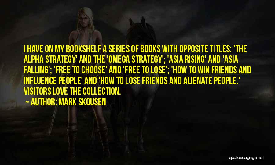 Mark Skousen Quotes: I Have On My Bookshelf A Series Of Books With Opposite Titles: 'the Alpha Strategy' And The 'omega Strategy'; 'asia
