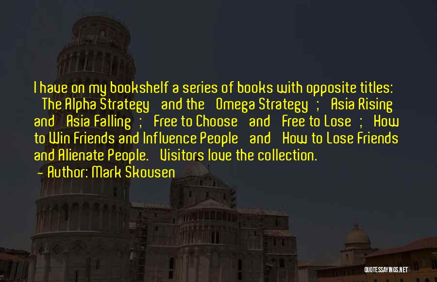 Mark Skousen Quotes: I Have On My Bookshelf A Series Of Books With Opposite Titles: 'the Alpha Strategy' And The 'omega Strategy'; 'asia