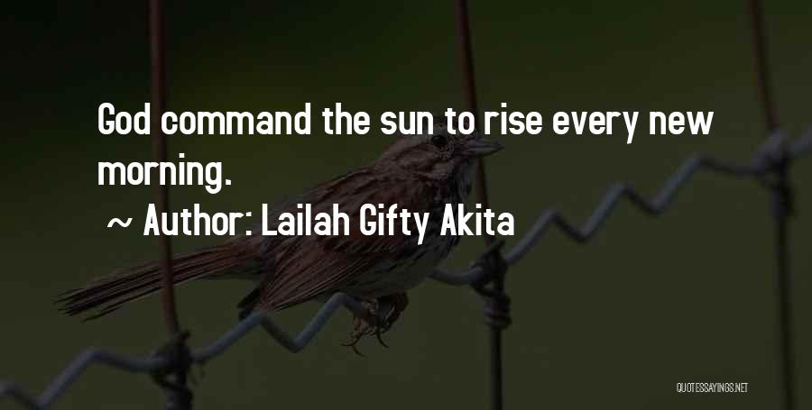 Lailah Gifty Akita Quotes: God Command The Sun To Rise Every New Morning.