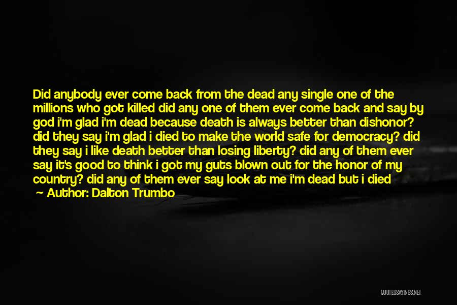 Dalton Trumbo Quotes: Did Anybody Ever Come Back From The Dead Any Single One Of The Millions Who Got Killed Did Any One