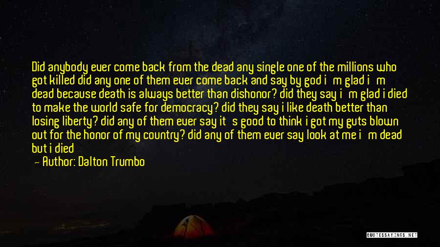 Dalton Trumbo Quotes: Did Anybody Ever Come Back From The Dead Any Single One Of The Millions Who Got Killed Did Any One
