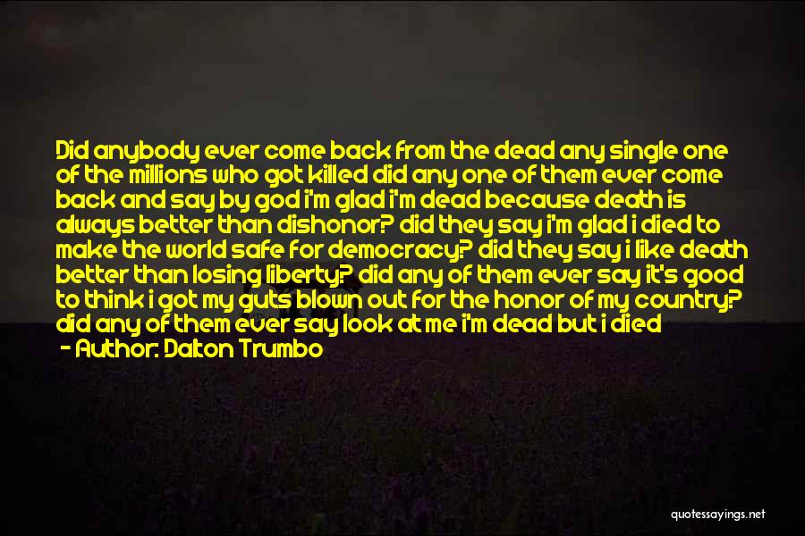 Dalton Trumbo Quotes: Did Anybody Ever Come Back From The Dead Any Single One Of The Millions Who Got Killed Did Any One