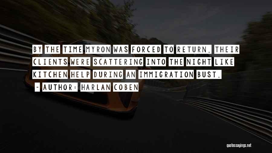 Harlan Coben Quotes: By The Time Myron Was Forced To Return, Their Clients Were Scattering Into The Night Like Kitchen Help During An