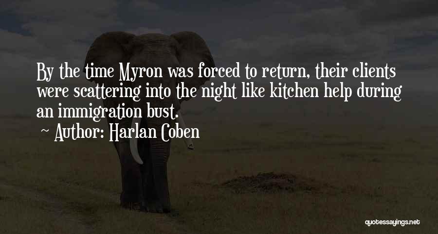 Harlan Coben Quotes: By The Time Myron Was Forced To Return, Their Clients Were Scattering Into The Night Like Kitchen Help During An