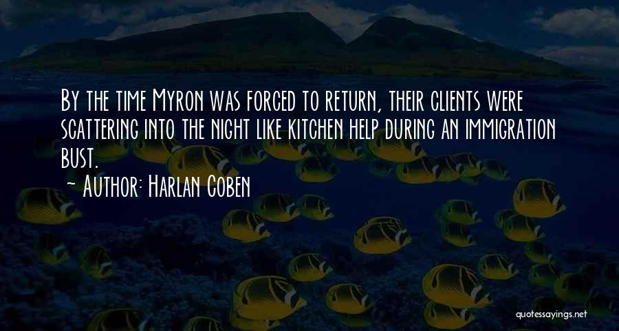 Harlan Coben Quotes: By The Time Myron Was Forced To Return, Their Clients Were Scattering Into The Night Like Kitchen Help During An