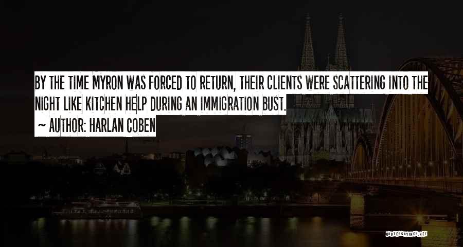 Harlan Coben Quotes: By The Time Myron Was Forced To Return, Their Clients Were Scattering Into The Night Like Kitchen Help During An