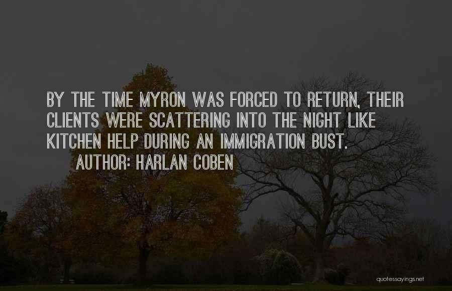 Harlan Coben Quotes: By The Time Myron Was Forced To Return, Their Clients Were Scattering Into The Night Like Kitchen Help During An