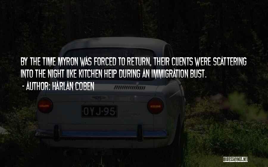 Harlan Coben Quotes: By The Time Myron Was Forced To Return, Their Clients Were Scattering Into The Night Like Kitchen Help During An