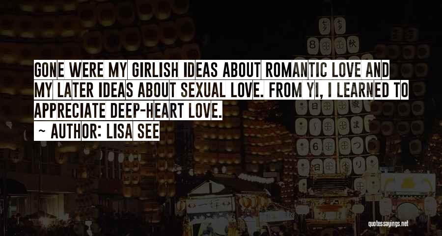 Lisa See Quotes: Gone Were My Girlish Ideas About Romantic Love And My Later Ideas About Sexual Love. From Yi, I Learned To