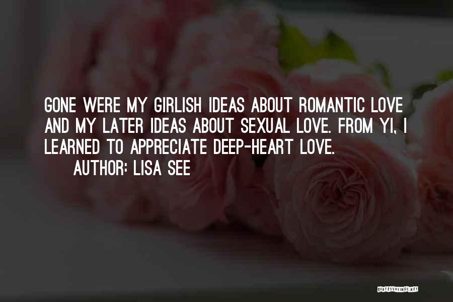 Lisa See Quotes: Gone Were My Girlish Ideas About Romantic Love And My Later Ideas About Sexual Love. From Yi, I Learned To