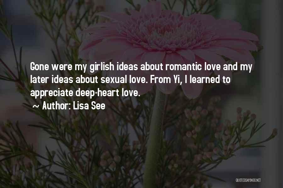 Lisa See Quotes: Gone Were My Girlish Ideas About Romantic Love And My Later Ideas About Sexual Love. From Yi, I Learned To