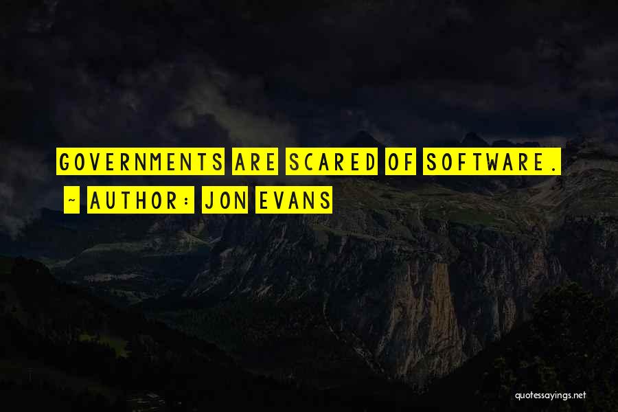 Jon Evans Quotes: Governments Are Scared Of Software.