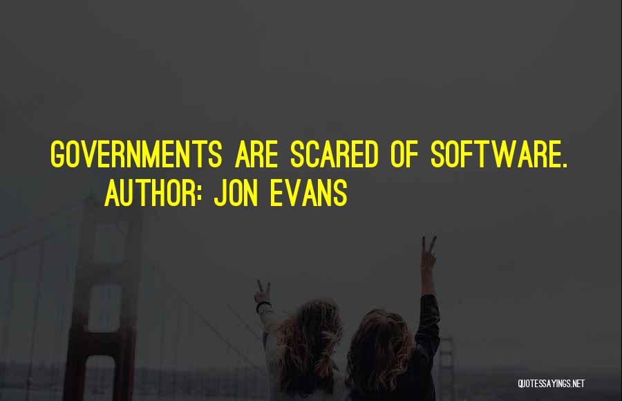 Jon Evans Quotes: Governments Are Scared Of Software.