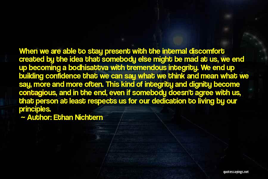 Ethan Nichtern Quotes: When We Are Able To Stay Present With The Internal Discomfort Created By The Idea That Somebody Else Might Be