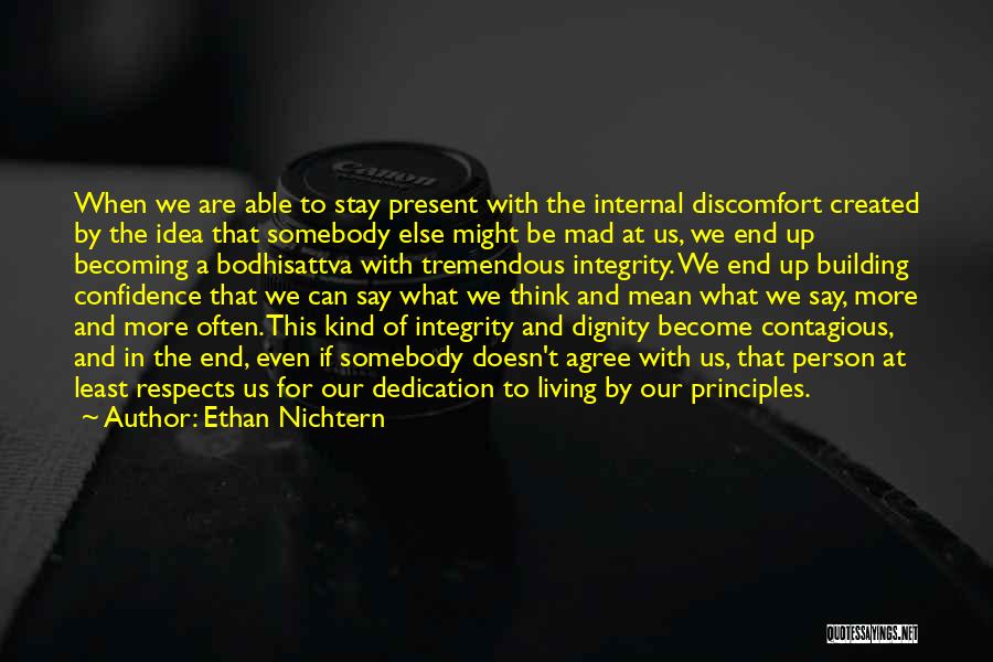 Ethan Nichtern Quotes: When We Are Able To Stay Present With The Internal Discomfort Created By The Idea That Somebody Else Might Be