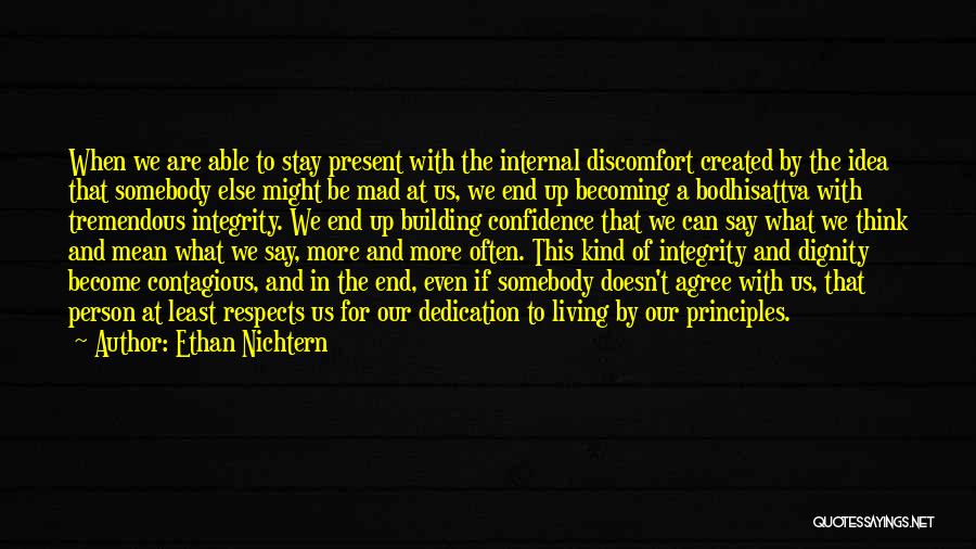 Ethan Nichtern Quotes: When We Are Able To Stay Present With The Internal Discomfort Created By The Idea That Somebody Else Might Be