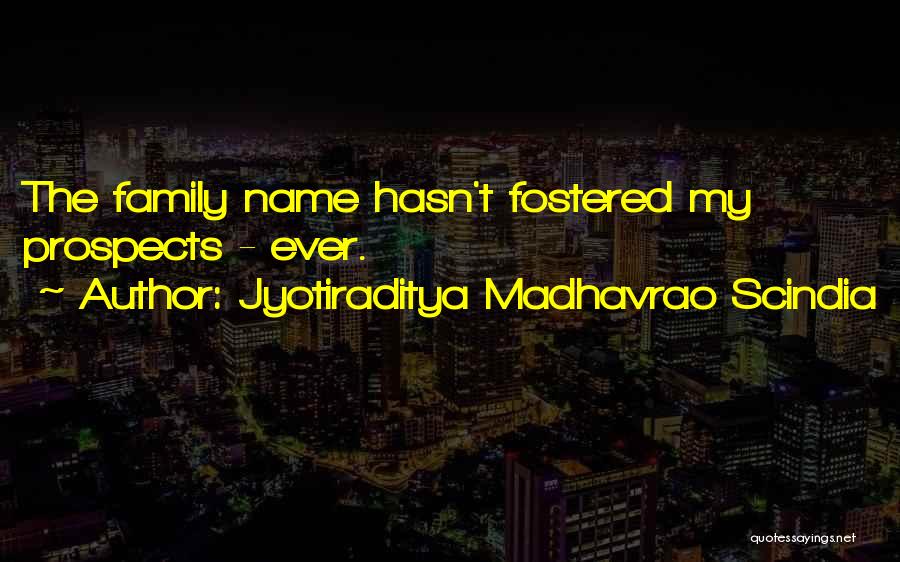 Jyotiraditya Madhavrao Scindia Quotes: The Family Name Hasn't Fostered My Prospects - Ever.