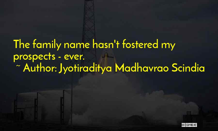 Jyotiraditya Madhavrao Scindia Quotes: The Family Name Hasn't Fostered My Prospects - Ever.