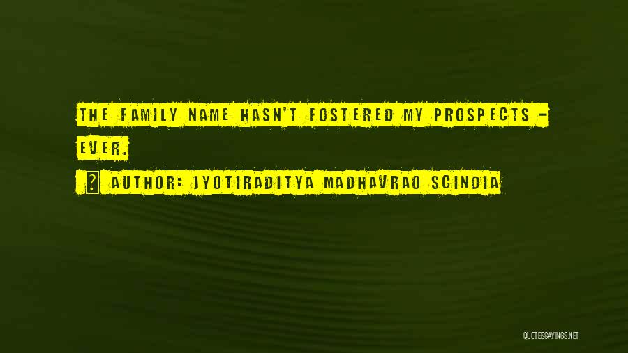 Jyotiraditya Madhavrao Scindia Quotes: The Family Name Hasn't Fostered My Prospects - Ever.