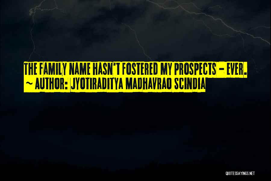 Jyotiraditya Madhavrao Scindia Quotes: The Family Name Hasn't Fostered My Prospects - Ever.