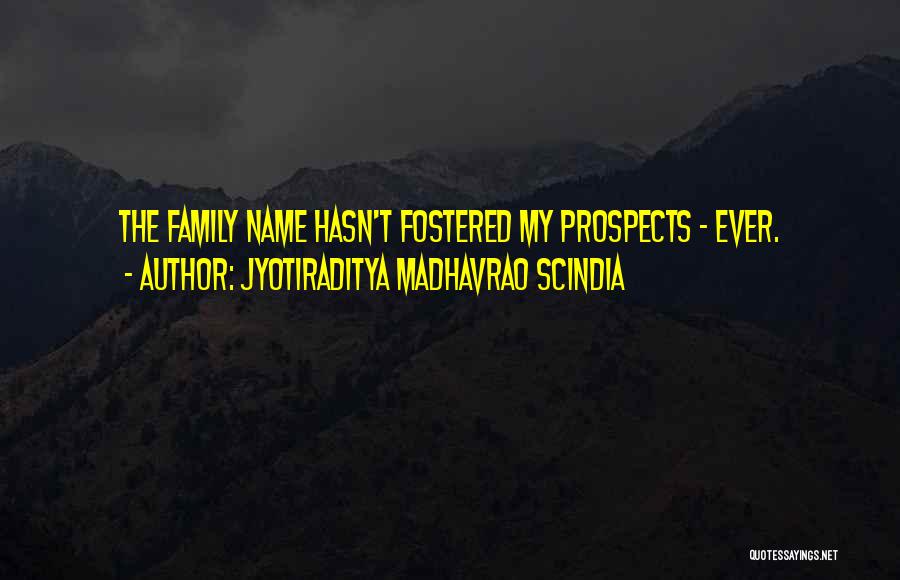 Jyotiraditya Madhavrao Scindia Quotes: The Family Name Hasn't Fostered My Prospects - Ever.