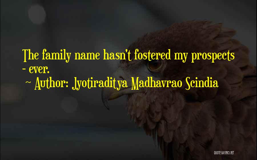 Jyotiraditya Madhavrao Scindia Quotes: The Family Name Hasn't Fostered My Prospects - Ever.