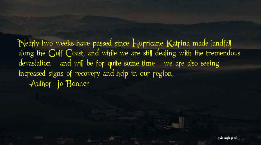 Jo Bonner Quotes: Nearly Two Weeks Have Passed Since Hurricane Katrina Made Landfall Along The Gulf Coast, And While We Are Still Dealing