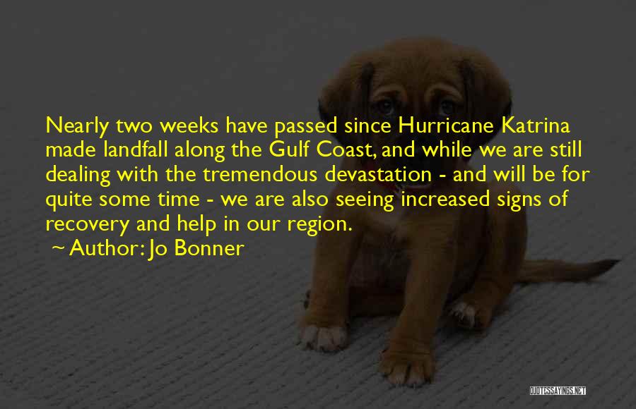 Jo Bonner Quotes: Nearly Two Weeks Have Passed Since Hurricane Katrina Made Landfall Along The Gulf Coast, And While We Are Still Dealing