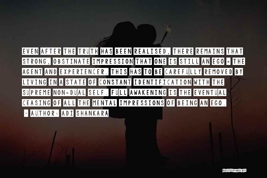 Adi Shankara Quotes: Even After The Truth Has Been Realised, There Remains That Strong, Obstinate Impression That One Is Still An Ego -