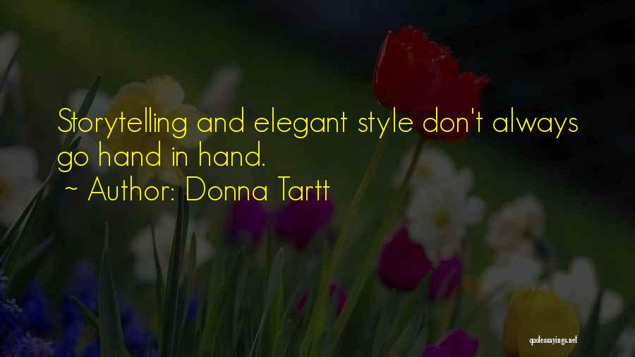 Donna Tartt Quotes: Storytelling And Elegant Style Don't Always Go Hand In Hand.