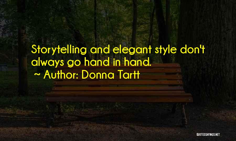 Donna Tartt Quotes: Storytelling And Elegant Style Don't Always Go Hand In Hand.
